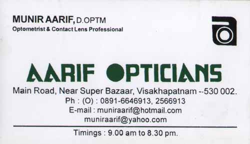 AARIF OPTICIANS,AARIF OPTICIANSOpticians,AARIF OPTICIANSOpticiansSuper Bazar, AARIF OPTICIANS contact details, AARIF OPTICIANS address, AARIF OPTICIANS phone numbers, AARIF OPTICIANS map, AARIF OPTICIANS offers, Visakhapatnam Opticians, Vizag Opticians, Waltair Opticians,Opticians Yellow Pages, Opticians Information, Opticians Phone numbers,Opticians address