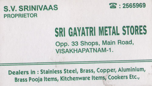 SRI GAATRI METALS STORES,SRI GAATRI METALS STORESMetal Stores,SRI GAATRI METALS STORESMetal StoresPoorna Market, SRI GAATRI METALS STORES contact details, SRI GAATRI METALS STORES address, SRI GAATRI METALS STORES phone numbers, SRI GAATRI METALS STORES map, SRI GAATRI METALS STORES offers, Visakhapatnam Metal Stores, Vizag Metal Stores, Waltair Metal Stores,Metal Stores Yellow Pages, Metal Stores Information, Metal Stores Phone numbers,Metal Stores address