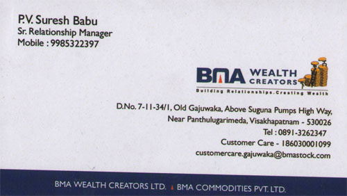 BMA WEALTH CREATORS,BMA WEALTH CREATORSwealth creators,BMA WEALTH CREATORSwealth creatorsOld Gajuwaka, BMA WEALTH CREATORS contact details, BMA WEALTH CREATORS address, BMA WEALTH CREATORS phone numbers, BMA WEALTH CREATORS map, BMA WEALTH CREATORS offers, Visakhapatnam wealth creators, Vizag wealth creators, Waltair wealth creators,wealth creators Yellow Pages, wealth creators Information, wealth creators Phone numbers,wealth creators address